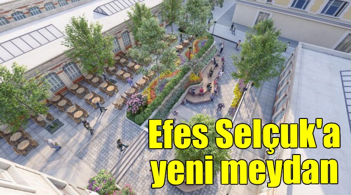 Efes Selçuk a yeni meydan