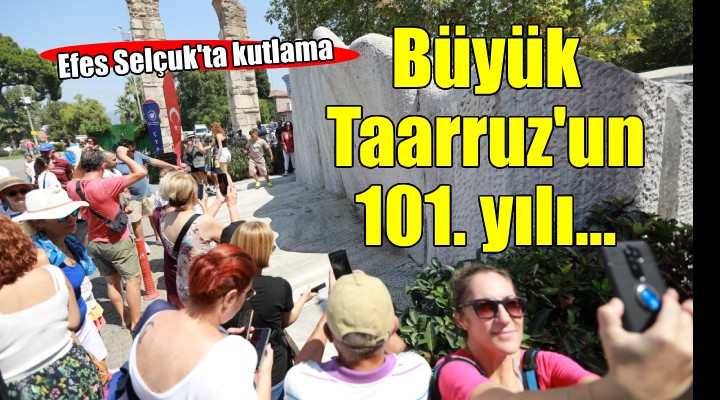 Efes Selçuk ta Büyük Taarruz un 101. yılı kutlandı...