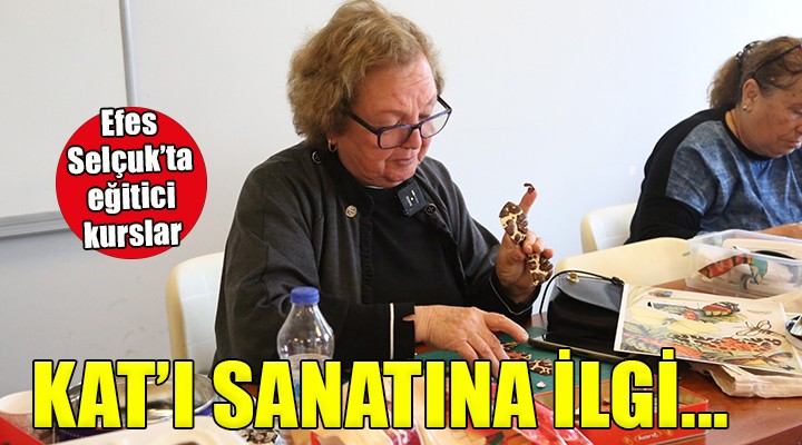 Efes Selçuk ta Kat ı sanatına ilgi artıyor