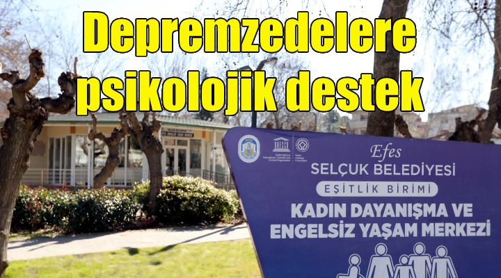 Efes Selçuk ta depremzedelere psikolojik destek!