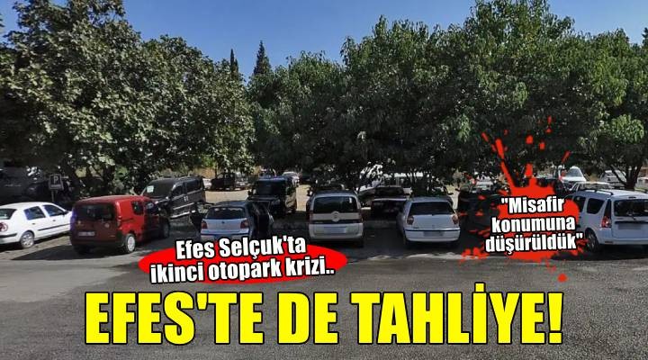 Efes Selçuk ta ikinci otopark krizi! Efes te de tahliye edildi...
