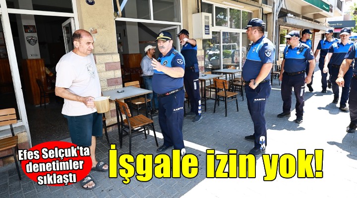 Efes Selçuk'ta kaldırım işgali denetimi!