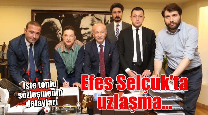 Efes Selçuk ta uzlaşma... İşte toplu sözleşmenin detayları!