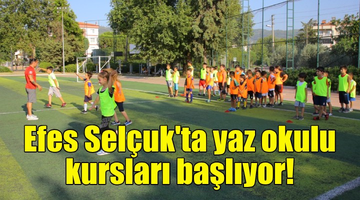 Efes Selçuk ta yaz okulu kursları başlıyor!