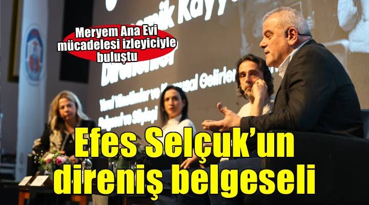 Efes Selçuk'un direnişi belgeselle anlatıldı
