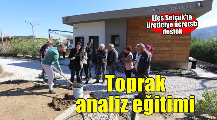 Efes Selçuk’ta üreticilere Ücretsiz Toprak Analizi Eğitimi verildi