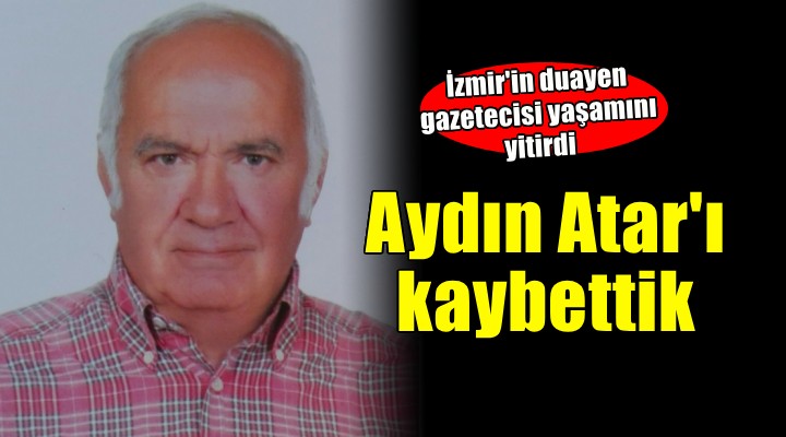 Efsane foto muhabiri Aydır Atar yaşamını yitirdi