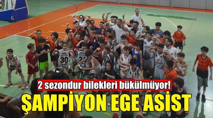 Ege Asist namağlup şampiyon!