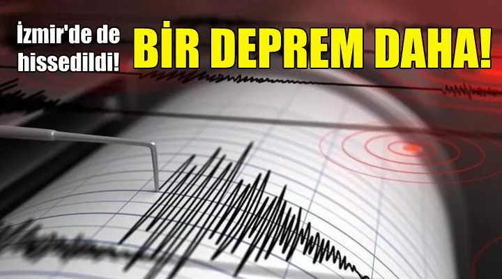 Ege Denizi nde bir deprem daha... İzmir de de hissedildi!