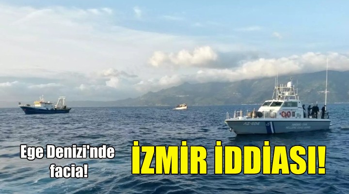 Ege Denizi nde facia... İzmir den mi yola çıktı?