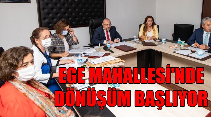 Ege Mahallesi nde dönüşüm başlıyor