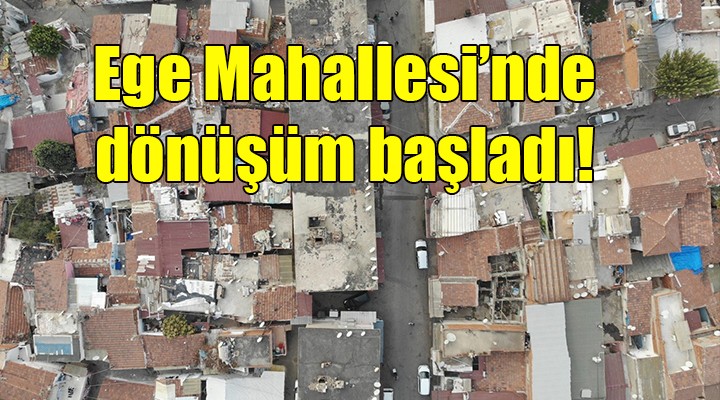 Ege Mahallesi’nde dönüşüm başladı