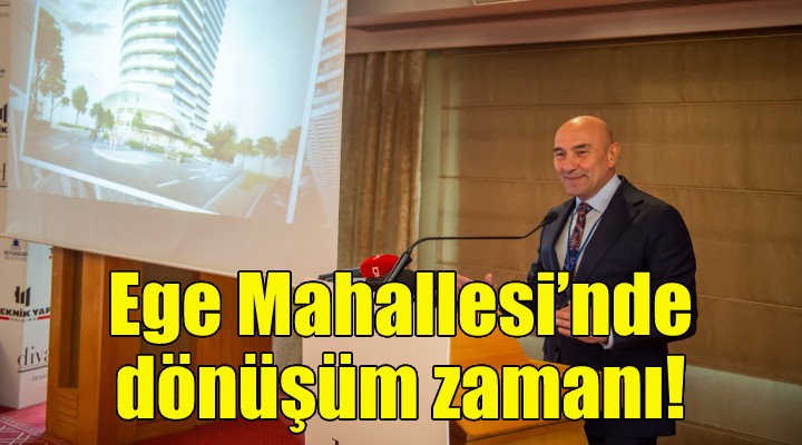 Ege Mahallesi’nde dönüşüm zamanı!