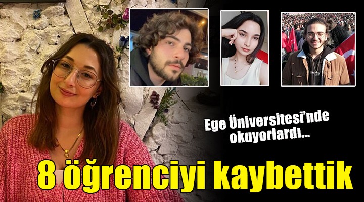 Ege Üniversitesi nden 8 öğrenci depremde yaşamını yitirdi
