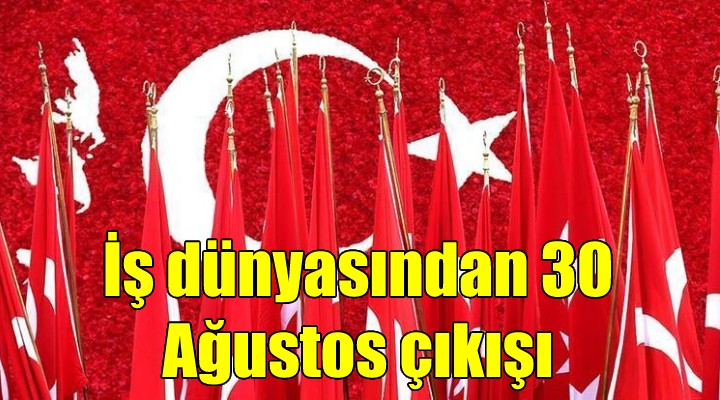 Ege iş dünyasından 30 Ağustos mesajları