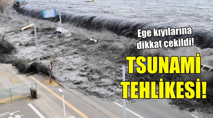 Ege kıyıları için tsunami tehlikesi!