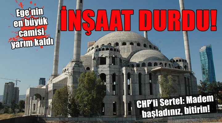 Ege nin en büyük camisinde inşaat durdu!