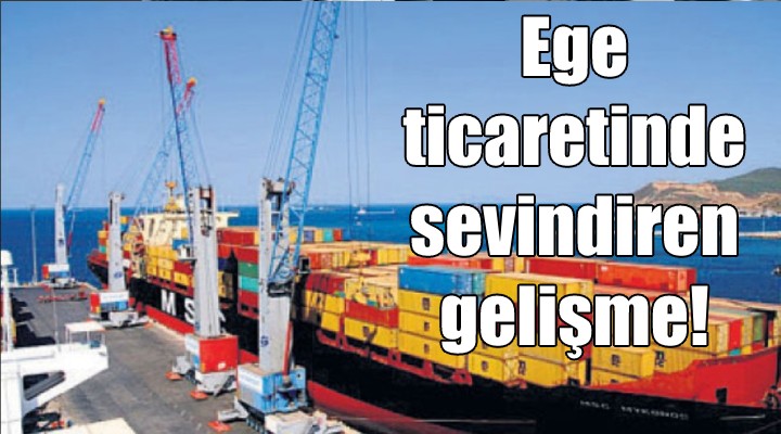 Ege ticaretinde sevindiren gelişme!