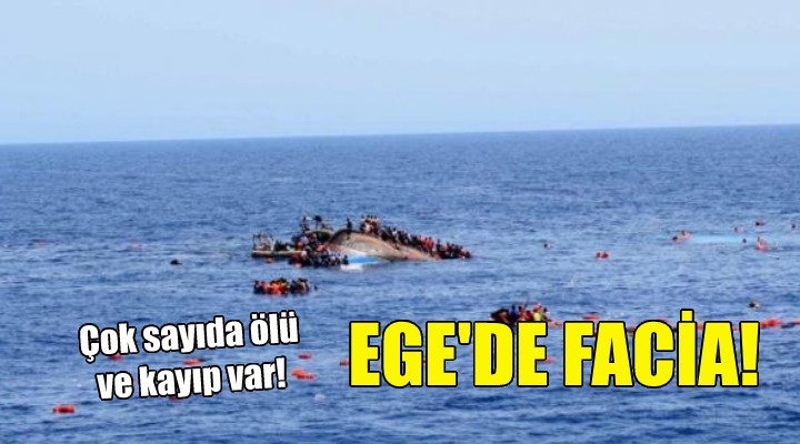 Ege’de facia: Çok sayıda ölü ve kayıp var!