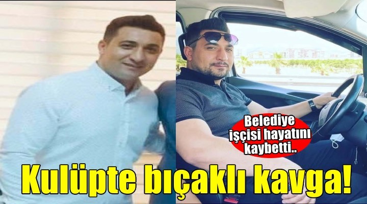 Eğlence mekanındaki bıçaklı kavgada öldü