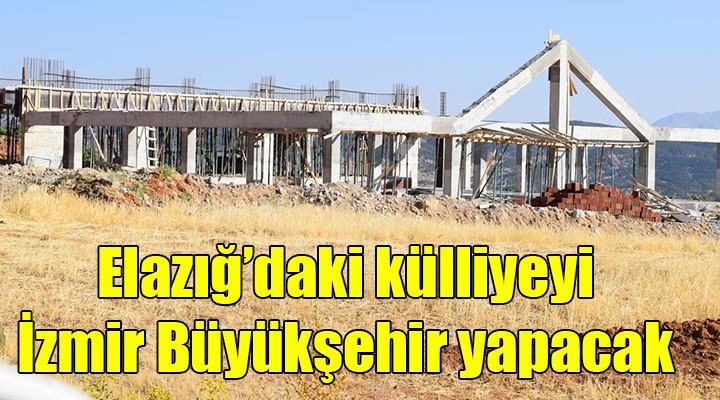 Elazığ daki külliyeyi İzmir Büyükşehir tamamlayacak