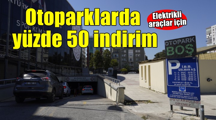 Elektrikli araçlar için otoparklarda yüzde 50 indirim