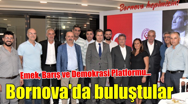 Emek, Barış ve Demokrasi Platformu Bornova’da buluştu