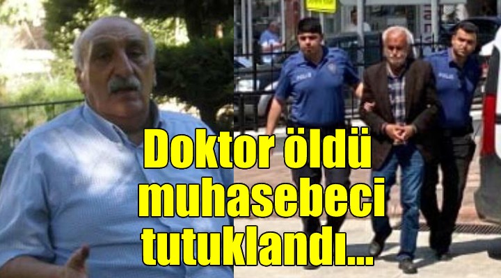 Emekli doktoru öldüren emekli muhasebeci tutuklandı