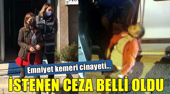 Emniyet kemeri cinayetinde istenen ceza belli oldu