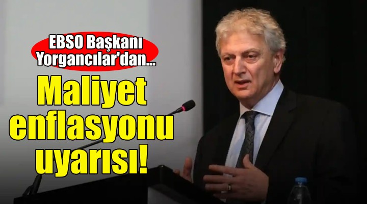 Ender Yorgancılar dan maliyet enflasyonu uyarısı!