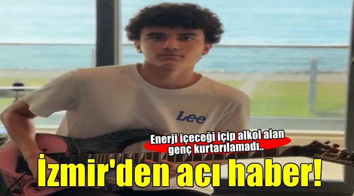 Enerji içeceği ile birlikte alkol aldıktan sonra rahatsızlanan 16 yaşındaki Alp, kurtarılamadı