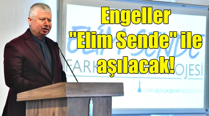 Engeller  Elim Sende  ile aşılacak!