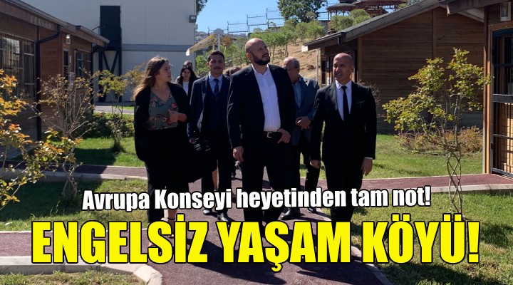 Engelsiz Yaşam Köyü’ne Avrupa Konseyi heyetinden tam not!