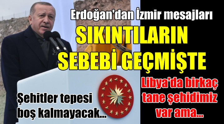 Erdoğan: Sıkıntıların sebebi geçmişte güçlü duruş sergilenmemesi! Libya da birkaç tane şehidimiz var!