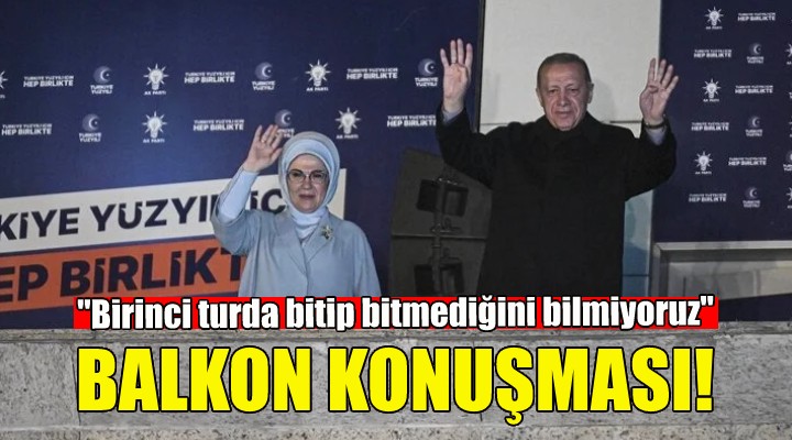 Erdoğan dan balkon konuşması!