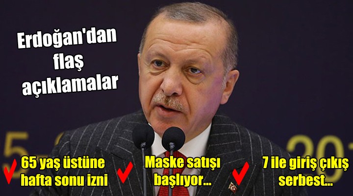 Erdoğan dan flaş açıklamalar... 65 yaş üstüne hafta sonu izni