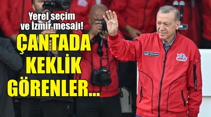 Erdoğan dan yerel seçim ve İzmir mesajı!