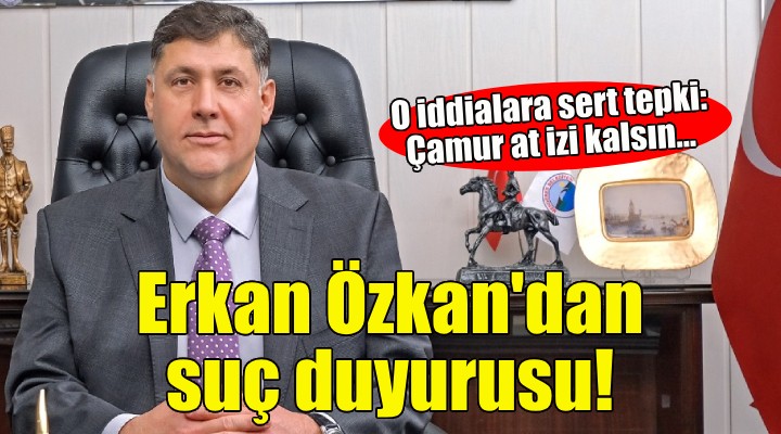 Erkan Özkan dan o iddialar hakkında suç duyurusu!