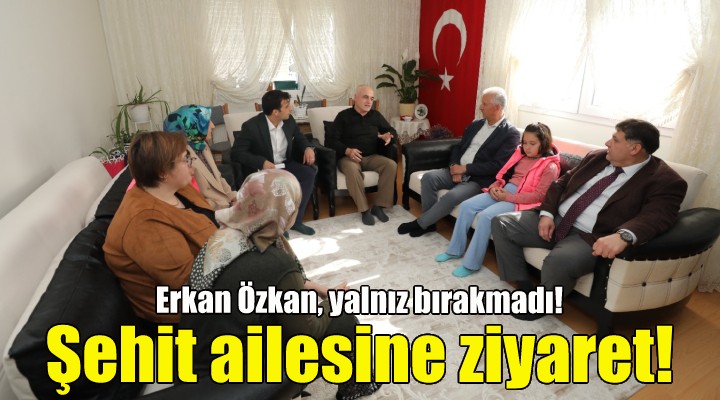 Erkan Özkan dan şehit ailesine anlamlı ziyaret!
