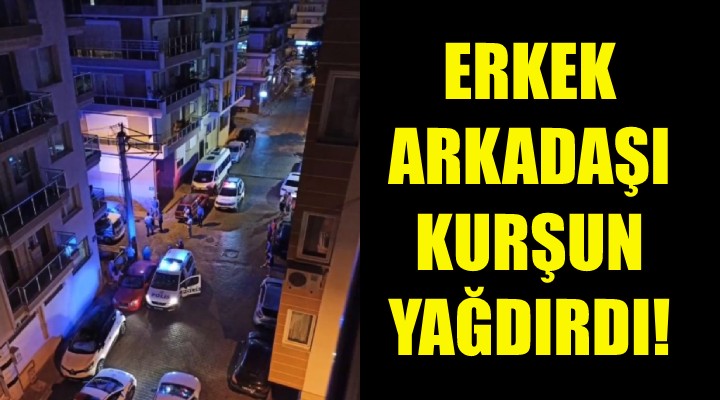 Erkek arkadaşı kurşun yağdırdı!