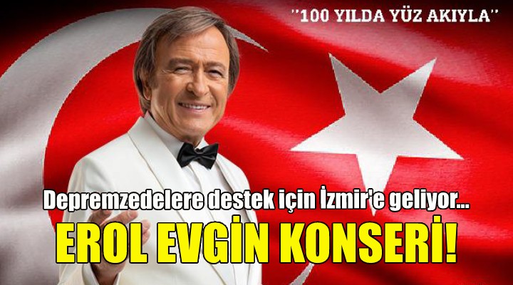 Erol Evgin depremzedeler için İzmir’e geliyor!