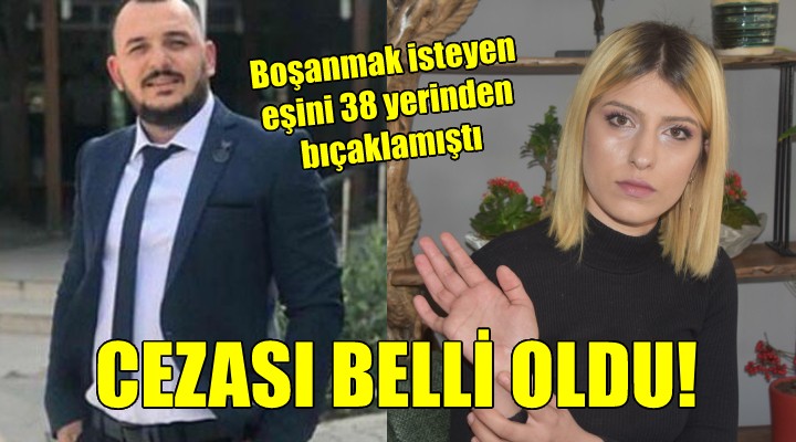 Eşini 38 yerinden bıçaklamıştı... Cezası belli oldu!