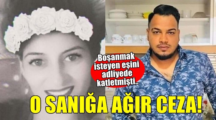 Eşini adliyede öldüren sanığa 1 kez ağırlaştırılmış müebbet ve 22 yıl 10 ay hapis