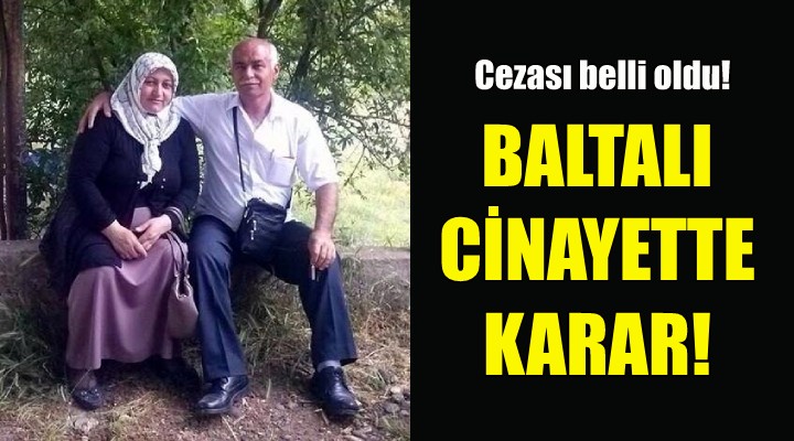 Eşini baltayla öldürmüştü... Cezası belli oldu!