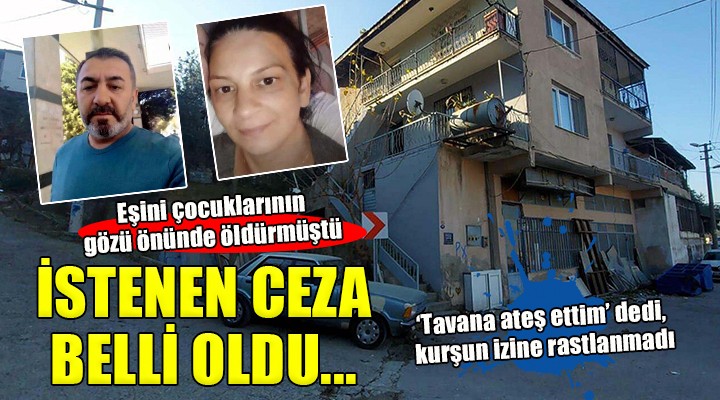 Eşini çocuklarının gözü önünde öldürmüştü, istenen ceza belli oldu