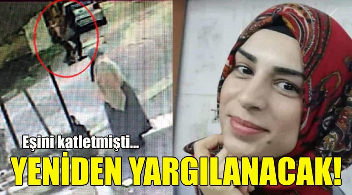 Eşini katleden koca yeniden yargılanacak!