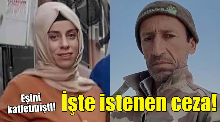 Eşini katletmişti... İşte istenen ceza!