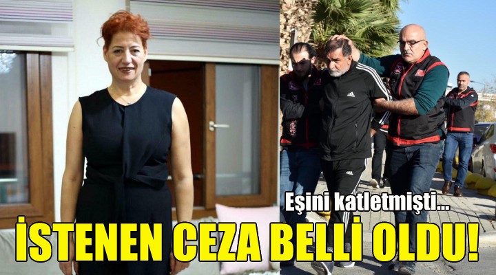 Eşini katletmişti... İstenen ceza belli oldu!