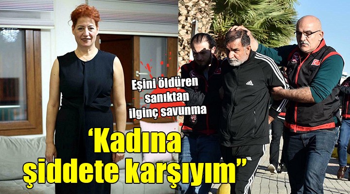 Eşini öldürdü,  Kadına şiddete karşıyım  dedi...