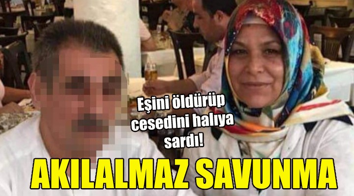 Eşini öldürüp cesedini halıya sardı, mahkemede kızını suçladı!